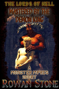 Title: Mastered by the Demon King: A Monster Mpreg Short, Author: Rowan Stone