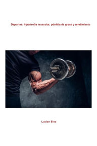 Title: Deportes: hipertrofia muscular, pérdida de grasa y rendimiento, Author: Lucien Sina
