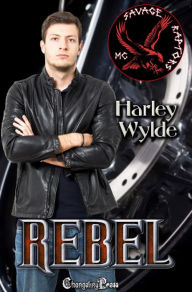 Title: Rebel (Savage Raptors MC 5): A Dixie Reapers Bad Boys Romance, Author: Harley Wylde