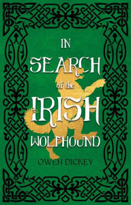 Title: In Search of the Irish Wolfhound, Author: Owen Dickey