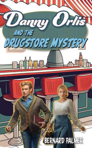 Title: Danny Orlis and the Drugstore Mystery, Author: Bernard Palmer