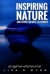 Title: Inspiring Nature And Other Tid-Bits To Ponder, Author: Lisa R Wynn