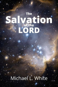 Title: The Salvation of the LORD, 2d Edition (Revised and Expanded), Author: Michael L. White