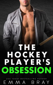 Title: The Hockey Player's Obsession: A Sports Romance, Author: Emma Bray