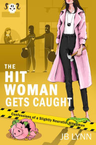 Title: The Hitwoman Gets Caught, Author: Jb Lynn
