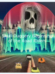 Title: Skull Duggery Beginning of the Road Riders, Author: Anthony D. Bobo