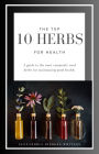 The Top 10 Herbs for Health:: A guide to the most commonly used herbs for maintaining good health