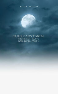 Title: The Roads Taken, Author: A.M. Phillips