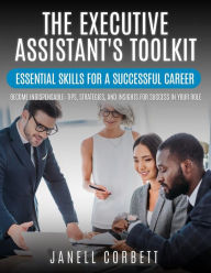 Title: The Executive Assistant's Toolkit: Essential Skills For A Successful Career, Author: Corbett