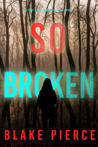 Title: So Broken (A Faith Bold FBI Suspense ThrillerBook Twelve), Author: Blake Pierce