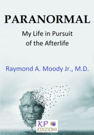 Title: Paranormal: My Life in Pursuit of the Afterlife, Author: Raymond A. Moody