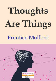 Title: Thoughts Are Things, Author: Prentice Mulford