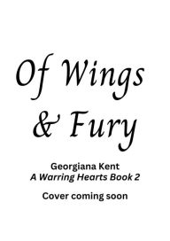 Title: Of Wings and Fury: A Standalone Romeo and Juliet Fantasy Romance Retelling (A Warring Hearts Novel), Author: Georgiana Kent