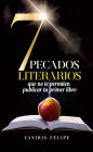 7 Pecados Literarios que no te permiten publicar tu primer libro: Descubre cómo la pereza, la soberbia, la avaricia, te mantienen estancado en el proceso de escribir tu historia