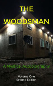 Title: The Woodsman: A Mystical Autobiography, Author: The Mystical Woodsman