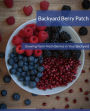 Backyard Berry Patch: Growing Farm Fresh Berries in Your Backyard