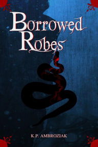 Title: Borrowed Robes, Author: K. P. Ambroziak