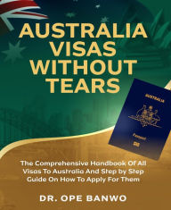 Title: Australia Visa Without Tears, Author: Opeolu Banwo