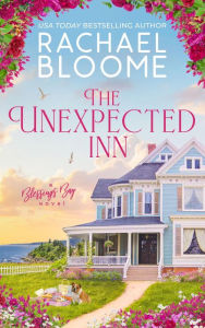 Title: The Unexpected Inn: A Blessings Bay Novel, Author: Rachael Bloome