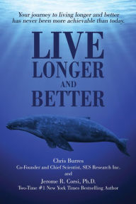 Title: Live Longer and Better: Your Journey to Living Longer and Better Has Never Been More Achievable Than Today, Author: Chris Burres