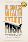 Business Wealth Without Risk: How to Create a Lifetime of Income and Wealth Every 3 to 5 years