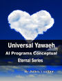 Universal Yawaeh - AI Programs Conceptual: Eternal Series
