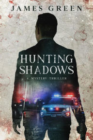 Title: Hunting Shadows: A Mystery-Thriller, Author: James Green