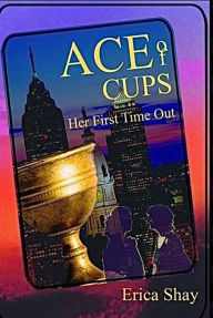 Title: Ace of Cups: Her First Time Out, Author: Erica Shay