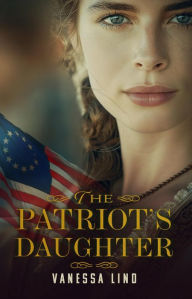 Title: The Patriot's Daughter, Author: Vanessa Lind