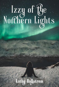 Title: Izzy of the Northern Lights, Author: Kathy Hallstrom