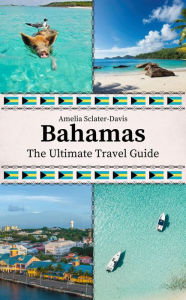 Title: Bahamas: The Ultimate Travel Guide, Author: Amelia Sclater-davis