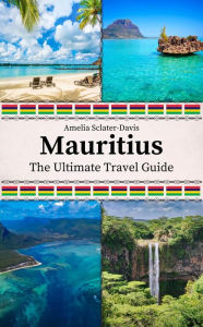 Title: Mauritius: The Ultimate Travel Guide, Author: Amelia Sclater-davis