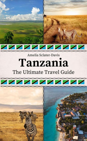 Tanzania: The Ultimate Travel Guide