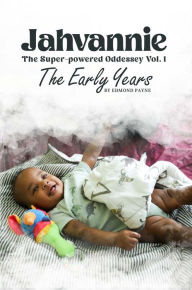 Title: Jahvannie: The Super-powered Odyssey Vol. 1 The Early Years, Author: Edmond Payne