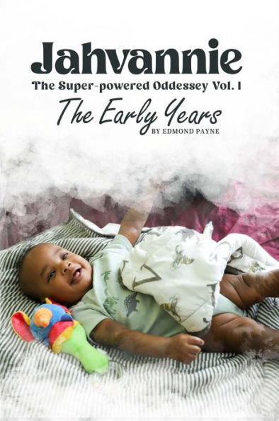 Jahvannie: The Super-powered Odyssey Vol. 1 The Early Years