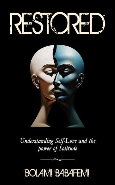 RESTORED.: Understanding Self-love and the Power of Solitude.