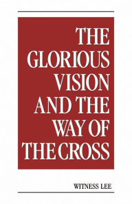 Title: The Glorious Vision and the Way of the Cross, Author: Witness Lee