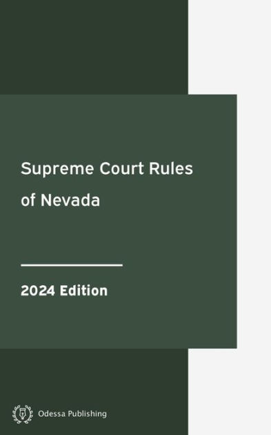Supreme Court Rules of Nevada 2024 Edition: Nevada Rules of Court by Supreme Court Rules of Nevada 2024 Edition: Nevada Rules of Court by