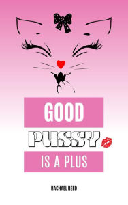 Title: Good Pussy is a Plus, Author: Rachael Reed