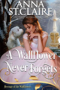 Title: A Wallflower Never Forgets: A Sweet and Lighthearted Regency Romance, Author: Anna St. Claire