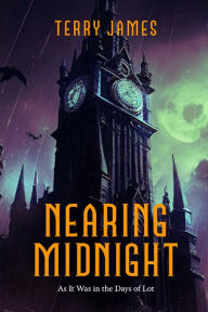 Title: Nearing Midnight: As it Was in the Days of Lot, Author: Terry James