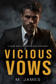 Title: Vicious Vows: A Dark Mafia Standalone Romance, Author: M. James