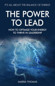 Title: The Power to Lead: How to Optimize Your Energy to Thrive in Leadership, Author: Marisa Thomas