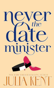 Title: Never Date the Minister, Author: Julia Kent