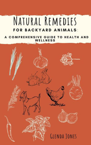 Natural Remedies for Backyard Animals: A Comprehensive Guide to Health and Wellness