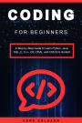 Coding for Beginners: A Step-by-Step Guide to Learn Python, Java, SQL, C, C++, C#, HTML, and CSS from Scratch