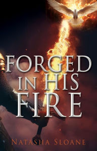 Title: FORGED IN HIS FIRE, Author: Natasha Sloane