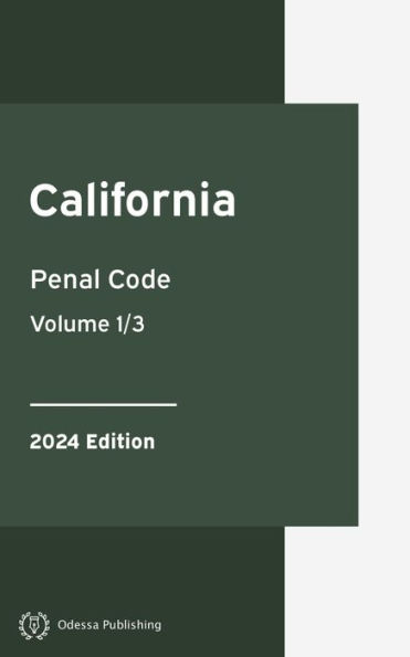 California Penal Code 2024 Edition Volume 1/3: California Statutes