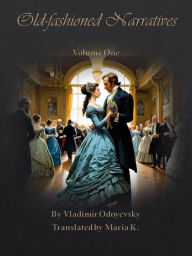 Title: Old-fashioned Narratives: Volume One, Author: Vladimir Odoyevsky