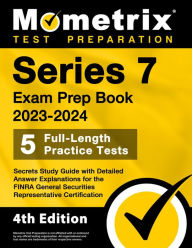 Series 7 Exam Prep Book 2023-2024 - 5 Full-Length Practice Tests, Secrets Study Guide with Detailed Answer Explanations: [4th Edition]